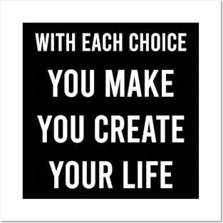 With Each Choice You Make You Create Your Life Posters and Art